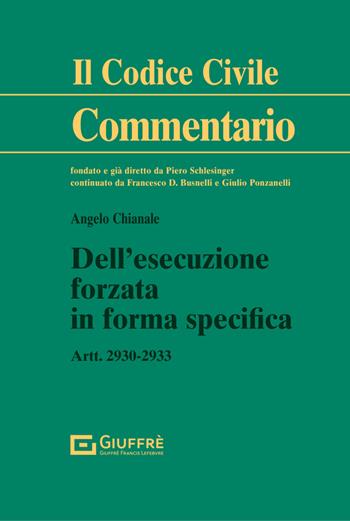 Dell'esecuzione forzata in forma specifica - Angelo Chianale - Libro Giuffrè 2022, Il codice civile. Commentario | Libraccio.it