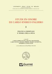 Studi in onore di Carlo Enrico Paliero. Vol. 1: Politica criminale e teoria della pena