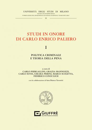 Studi in onore di Carlo Enrico Paliero. Vol. 1: Politica criminale e teoria della pena  - Libro Giuffrè 2023, Univ. Milano-Fac. di giurisprudenza | Libraccio.it