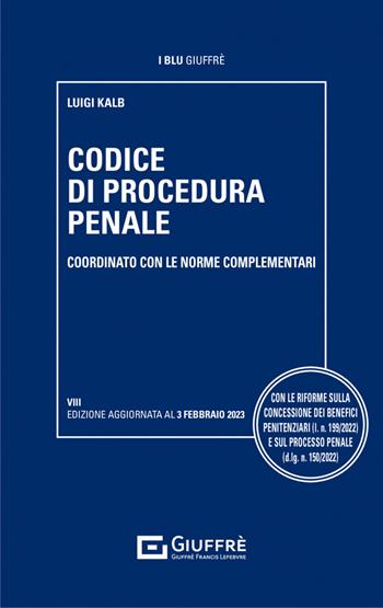 Codice di procedura penale coordinato con le norme complementari - Luigi Kalb - Libro Giuffrè 2023, I blu Giuffrè | Libraccio.it