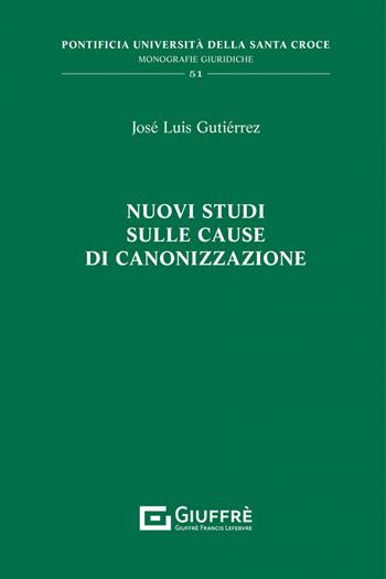Nuovi studi sulle cause di canonizzazione - Josè Luis Gutierrez - Libro Giuffrè 2022, Pontificia univ. S. Croce-Trat. diritto | Libraccio.it