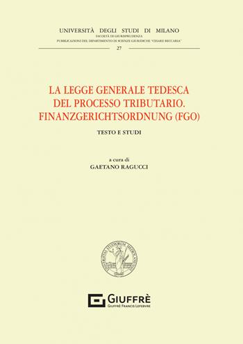 La legge generale tedesca del processo tributario. Finanzgerichtsordnung (FGO)  - Libro Giuffrè 2022, Univ. Mi-Fac. giur. Dip. dir. pubblico | Libraccio.it