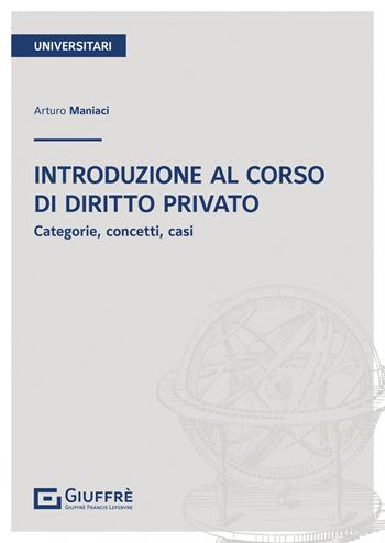 Introduzione al corso di diritto privato - Arturo Maniaci - Libro Giuffrè 2022 | Libraccio.it