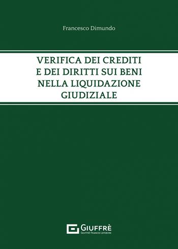 Verifica dei crediti e dei diritti sui beni nella liquidazione giudiziale - Francesco Maria Dimundo - Libro Giuffrè 2023 | Libraccio.it
