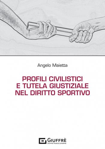 Profili civilistici e tutela giustiziale nel diritto sportivo - Angelo Maietta - Libro Giuffrè 2022 | Libraccio.it