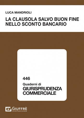 La clausola salvo buon fine nello sconto bancario - Luca Mandrioli - Libro Giuffrè 2022, Quaderni di giurisprudenza commerciale | Libraccio.it