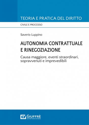 Autonomia contrattuale e rinegoziazione - Saverio Luppino - Libro Giuffrè 2022, Teoria e pratica del diritto. Civile e processo | Libraccio.it