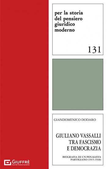 Giuliano Vassalli tra fascismo e democrazia - Giandomenico Dodaro - Libro Giuffrè 2023, Per la storia pensiero giuridico moderno | Libraccio.it