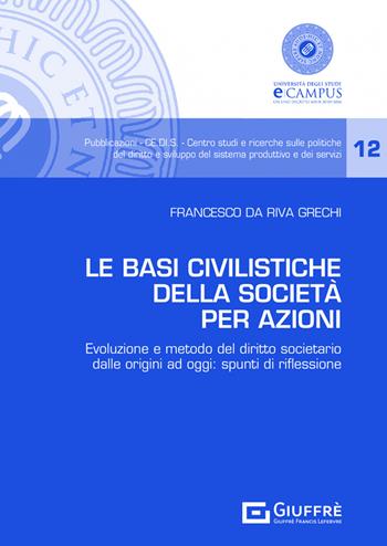 Le basi civilistiche della società per azioni - Francesco Da Riva Grechi - Libro Giuffrè 2022, CE.DI.S. Centro studi e ricerche sulle politiche del diritto e sviluppo del sistema produttivo e de | Libraccio.it
