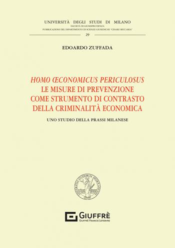 Homo oeconomicus periculosus. Le misure di prevenzione come strumento di contrasto della criminalità economica - Edoardo Zuffada - Libro Giuffrè 2022, Univ. Milano-Fac. di giurisprudenza | Libraccio.it