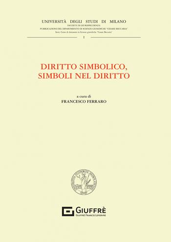 Diritto simbolico, simboli nel diritto  - Libro Giuffrè 2023, Univ. Milano-Fac. di giurisprudenza | Libraccio.it