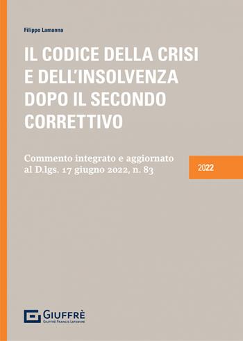 Il codice della crisi e dell'insolvenza dopo il Secondo Correttivo - Filippo Lamanna - Libro Giuffrè 2022 | Libraccio.it