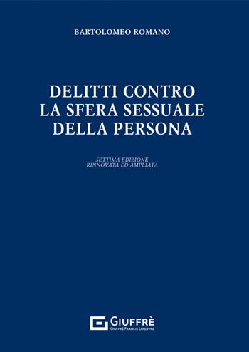 Delitti contro la sfera sessuale della persona - Bartolomeo Romano - Libro Giuffrè 2022 | Libraccio.it