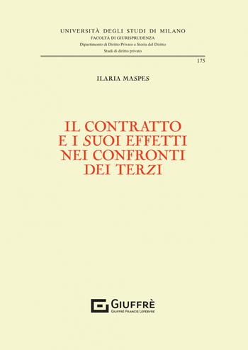 Il contratto e i suoi effetti nei confronti dei terzi - Ilaria Maspes - Libro Giuffrè 2023, Università degli studi di Milano. Facoltà di giurisprudenza. Studi di diritto privato | Libraccio.it
