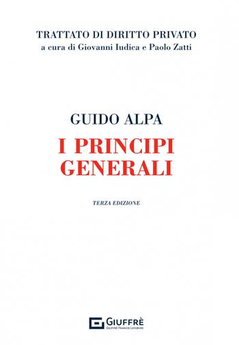 I principi generali - Guido Alpa - Libro Giuffrè 2023, Trattato di diritto privato | Libraccio.it