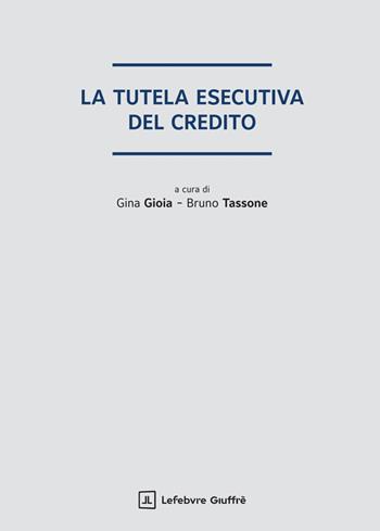 La tutela esecutiva del credito  - Libro Giuffrè 2025 | Libraccio.it