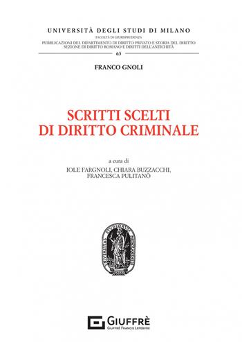 Scritti scelti di diritto criminale - Franco Gnoli - Libro Giuffrè 2022, Univ. Milano-Fac. di giurisprudenza | Libraccio.it