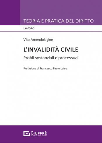 L' invalidità civile. Profili sostanziali e processuali - Vito Amendolagine - Libro Giuffrè 2022, Teoria e pratica del diritto. Lavoro | Libraccio.it