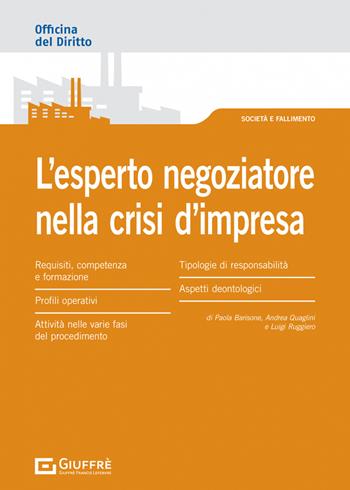 L' esperto negoziatore nella crisi d'impresa: profili operativi e deontologici - Paola Barisone, Luigi Ruggiero, Andrea Quaglini - Libro Giuffrè 2022, Officina. Società e fallimento | Libraccio.it