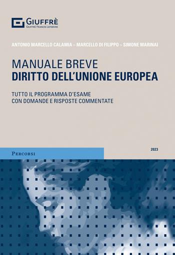 Diritto dell'Unione europea. Tutto il programma d'esame con domande e risposte commentate - Antonio Marcello Calamia, Marcello Di Filippo, Simone Marinai - Libro Giuffrè 2023, Percorsi. Manuali brevi | Libraccio.it