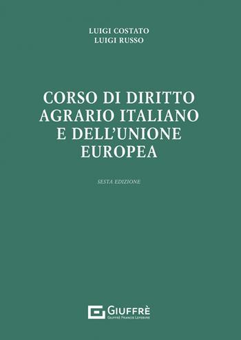 Corso di diritto agrario italiano e dell'Unione europea - Luigi Costato, Luigi Russo - Libro Giuffrè 2023 | Libraccio.it