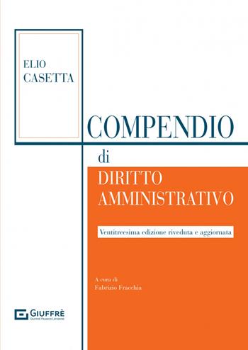 Compendio di diritto amministrativo - Elio Casetta - Libro Giuffrè 2023 | Libraccio.it