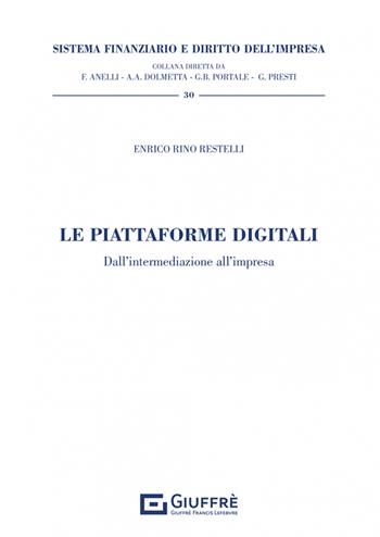 Le piattaforme digitali - Restelli Enrico Rino - Libro Giuffrè 2023, Sistema finanziario e diritto dell'impresa | Libraccio.it