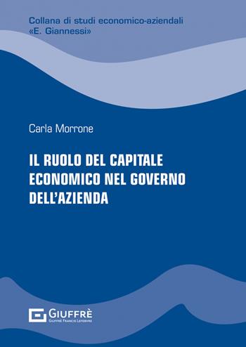 Il ruolo del capitale economico nel governo dell'azienda - Morrone Carla - Libro Giuffrè 2023, Studi econom.-az.E. Giannessi.Nuova serie | Libraccio.it