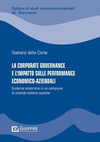 La corporate governance e l'impatto sulle performance economico-aziendali - Della Corte Gaetano - Libro Giuffrè 2022, Studi economico-aziendali E. Giannessi | Libraccio.it