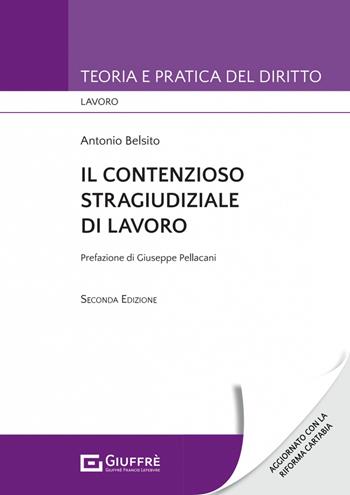 Il contenzioso stragiudiziale di lavoro - Antonio Belsito - Libro Giuffrè 2023, Teoria e pratica del diritto. Lavoro | Libraccio.it