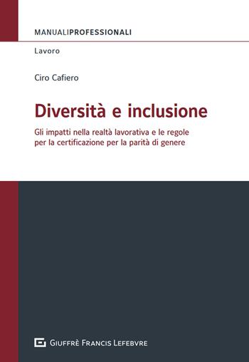 Diversità e inclusione - Ciro Cafiero - Libro Giuffrè 2023, Manuali professionali. Lavoro | Libraccio.it