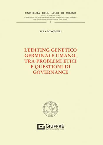 L'editing genetico germinale umano, tra problemi etici e questioni di governance - Bonomelli Sara - Libro Giuffrè 2023, Univ. Milano-Fac. di giurisprudenza | Libraccio.it