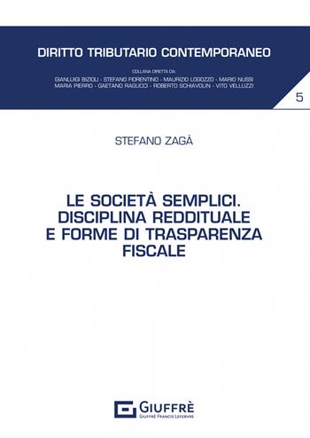 Le società semplici. Disciplina reddituale e forme di trasparenza fiscale - Stefano Zagà - Libro Giuffrè 2023 | Libraccio.it