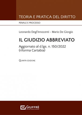 Il giudizio abbreviato - Leonardo Degl'Innocenti, Mario De Giorgio - Libro Giuffrè 2023, Teoria e pratica del diritto. Penale e processo | Libraccio.it