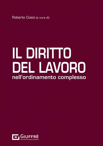 Il diritto del lavoro nell'ordinamento complesso - Roberto Cosio - Libro Giuffrè 2023 | Libraccio.it