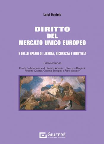 Diritto del mercato unico europeo e dello spazio di libertà, sicurezza e giustizia - Luigi Daniele - Libro Giuffrè 2023 | Libraccio.it