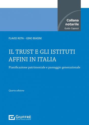 Il trust e gli istituti affini in Italia - Flavio Rota, Gino Biasini - Libro Giuffrè 2023, Collana notarile | Libraccio.it