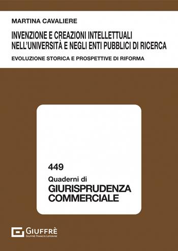 Invenzione e creazioni intellettuali nell'Università e negli enti pubblici di ricerca - Cavaliere Martina - Libro Giuffrè 2023, Quaderni di giurisprudenza commerciale | Libraccio.it