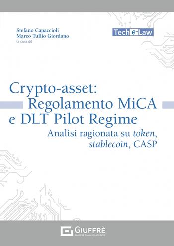 Crypto-asset: regolamento MiCA e DLT Pilot Regime  - Libro Giuffrè 2023, Tech e-law | Libraccio.it