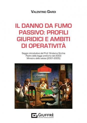 Il danno da fumo passivo: profili giuridici e ambiti di operatività - Gardi Valentino - Libro Giuffrè 2023 | Libraccio.it