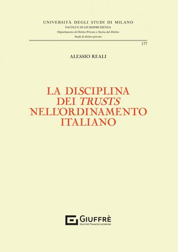 La disciplina dei «trusts» nell'ordinamento italiano - Alessio Reali - Libro Giuffrè 2023, Università degli studi di Milano. Facoltà di giurisprudenza. Studi di diritto privato | Libraccio.it