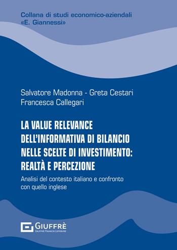La value relevance dell'informativa di bilancio nelle scelte di investimento: realtà e percezione - Salvatore Madonna, Greta Cestari, Francesca Callegari - Libro Giuffrè 2023, Studi econom.-az.E. Giannessi.Nuova serie | Libraccio.it