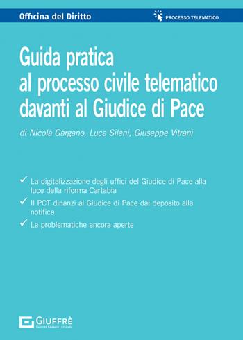 Guida pratica al processo civile telematico davanti al Giudice di Pace - Nicola Gargano, Giuseppe Vitrani, Luca Sileni - Libro Giuffrè 2023, Officina. Processo telematico | Libraccio.it