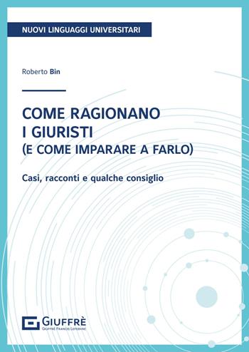 Come ragionano i giuristi (e come imparare a farlo) - Roberto Bin - Libro Giuffrè 2024 | Libraccio.it