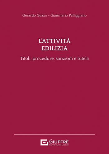 L'attività edilizia. Titoli, procedure, sanzioni e tutela - Gerardo Guzzo, Gianmario Palliggiano - Libro Giuffrè 2023 | Libraccio.it