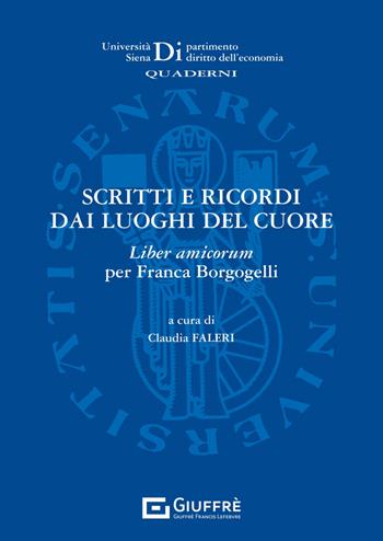 Scritti e ricordi dai luoghi del cuore. Liber amicorum per Franca Borgogelli  - Libro Giuffrè 2023, Univ. Siena-Dip. diritto dell'economia | Libraccio.it