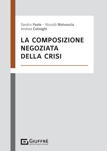 Composizione negoziata della crisi - Niccolò Nisivoccia, Colnaghi Andrea, Feole Sandro - Libro Giuffrè 2024 | Libraccio.it