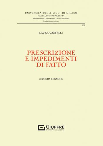 Prescrizione e impedimenti di fatto - Laura Castelli - Libro Giuffrè 2023, Università degli studi di Milano. Facoltà di giurisprudenza. Studi di diritto privato | Libraccio.it