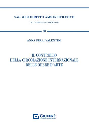 Il controllo della circolazione internazionale delle opere d'arte - Pirri Valentini Anna - Libro Giuffrè 2023, Saggi di diritto amministrativo | Libraccio.it