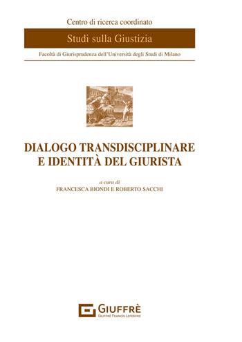 Dialogo transdisciplinare e identità del giurista  - Libro Giuffrè 2023, Centro di ricerca coordinato studi sulla giustizia | Libraccio.it